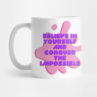 Believe in yourself and conquer the impossible Mug